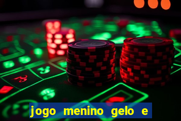 jogo menino gelo e menina lava